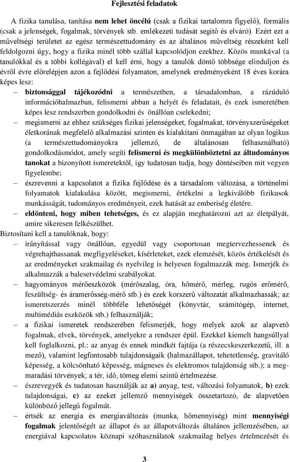 Közös munkával (a tanulókkal és a többi kollégával) el kell érni, hogy a tanulók döntő többsége elinduljon és évről évre előrelépjen azon a fejlődési folyamaton, amelynek eredményeként 18 éves korára