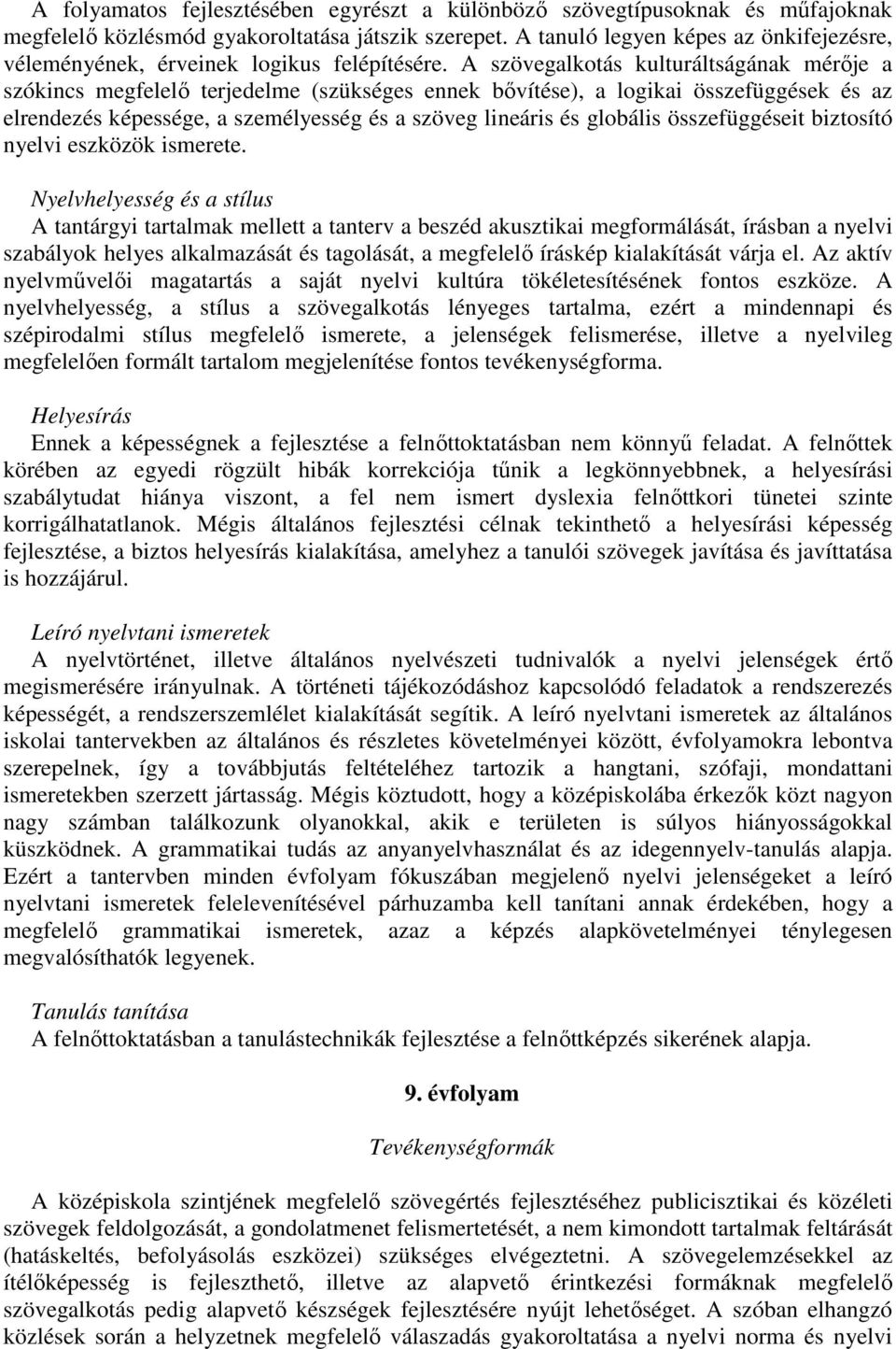 A szövegalkotás kulturáltságának mérője a szókincs megfelelő terjedelme (szükséges ennek bővítése), a logikai összefüggések és az elrendezés képessége, a személyesség és a szöveg lineáris és globális