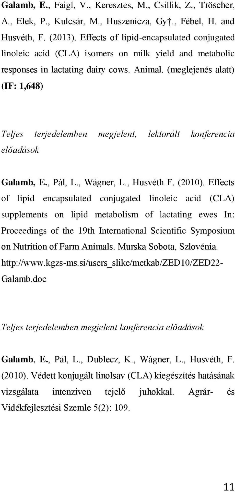 (meglejenés alatt) (IF: 1,648) Teljes terjedelemben megjelent, lektorált konferencia előadások Galamb, E., Pál, L., Wágner, L., Husvéth F. (2010).