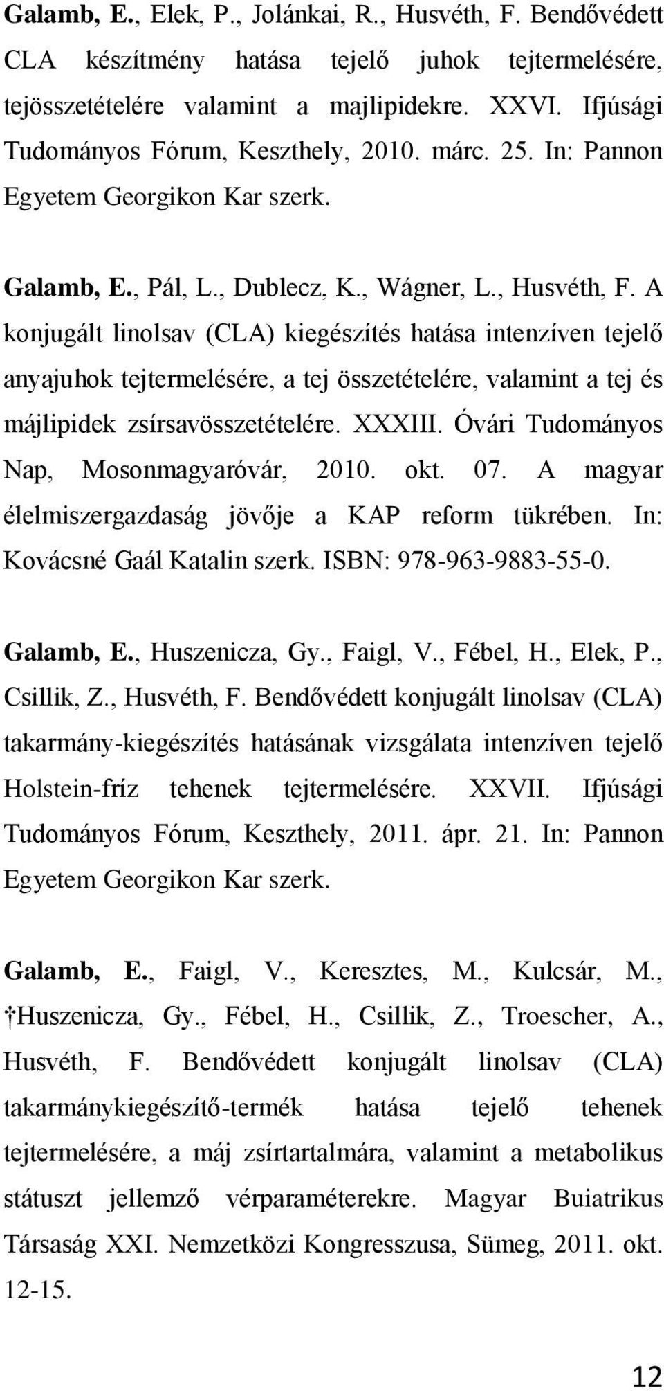 A konjugált linolsav (CLA) kiegészítés hatása intenzíven tejelő anyajuhok tejtermelésére, a tej összetételére, valamint a tej és májlipidek zsírsavösszetételére. XXXIII.
