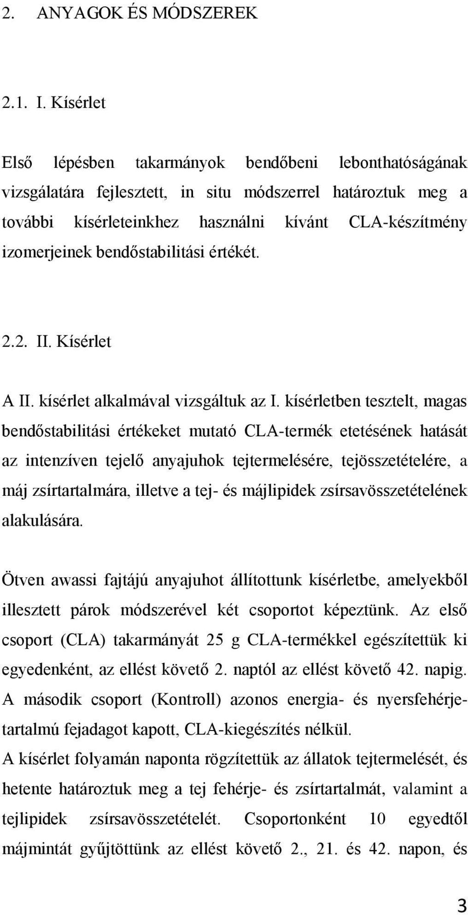 bendőstabilitási értékét. 2.2. II. Kísérlet A II. kísérlet alkalmával vizsgáltuk az I.
