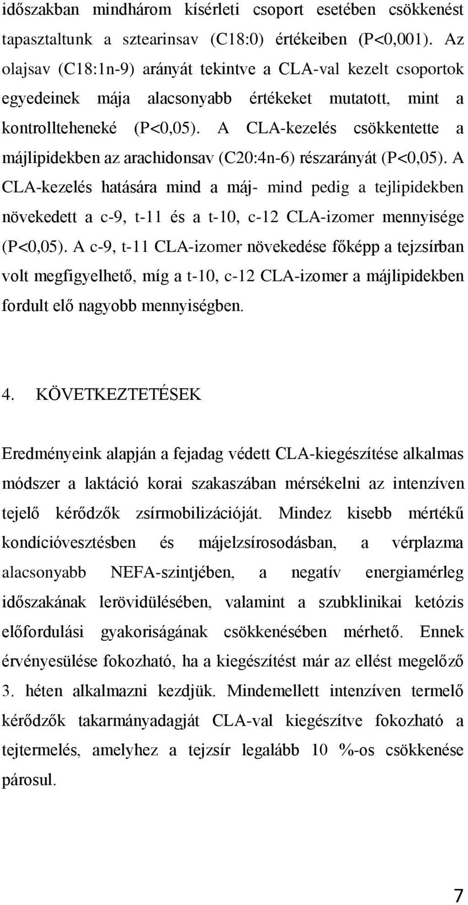 A CLA-kezelés csökkentette a májlipidekben az arachidonsav (C20:4n-6) részarányát (P<0,05).