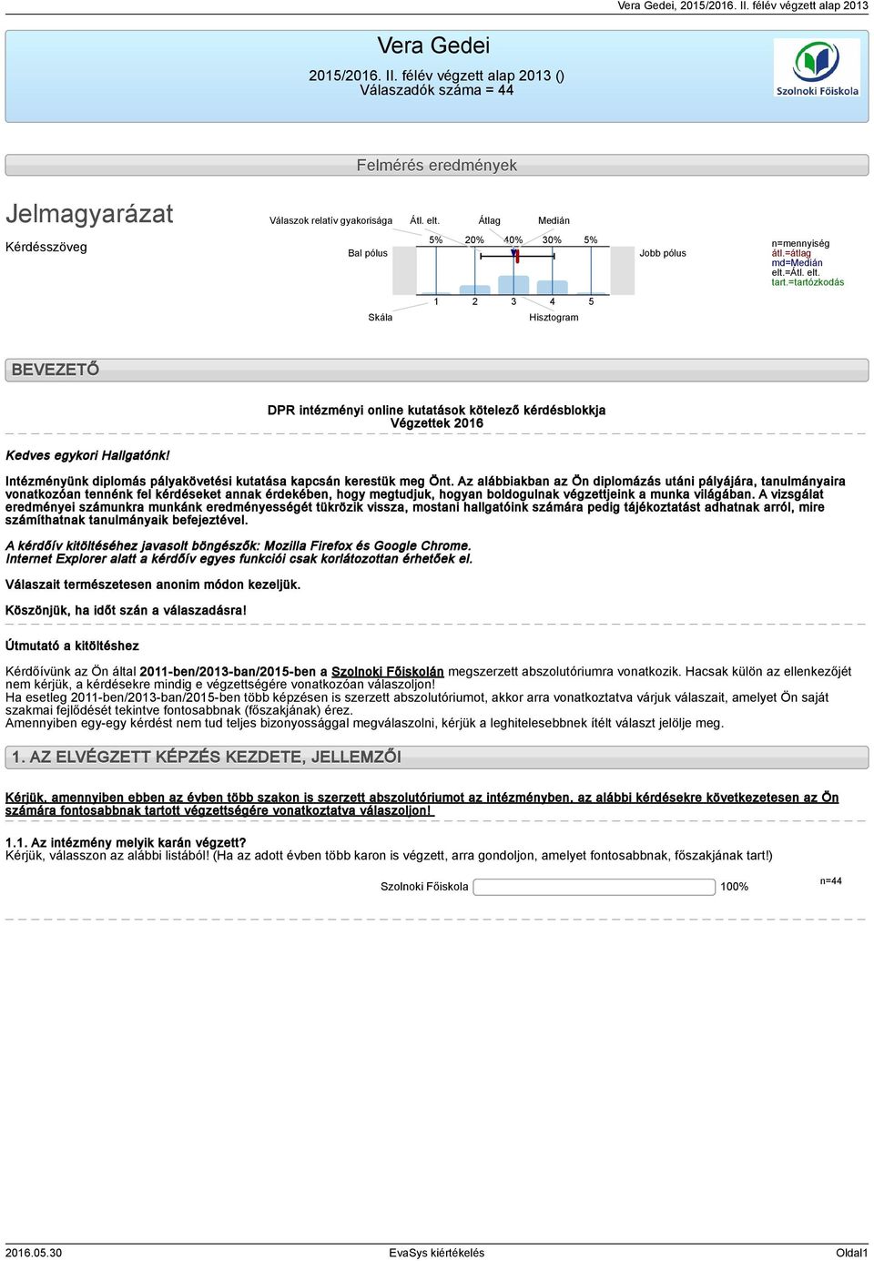 =tartózkodás Skála 4 Hisztogram 5 BEVEZETŐ DPR intézményi online kutatások kötelező kérdésblokkja Végzettek 06 Kedves egykori Hallgatónk!