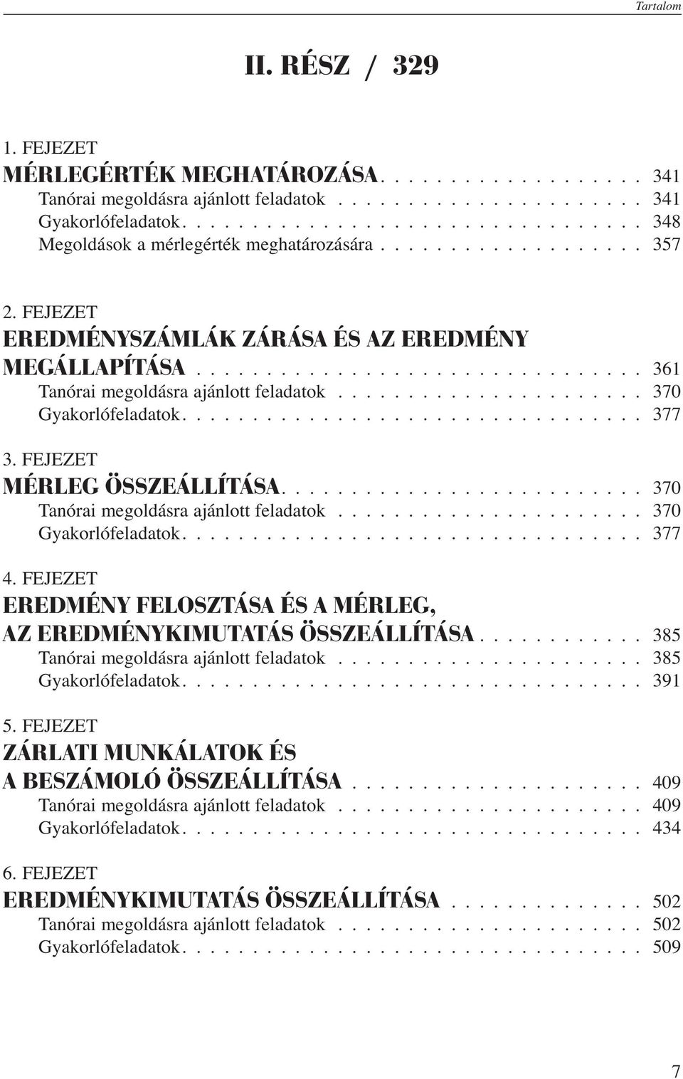 ............................... 361 Tanórai megoldásra ajánlott feladatok...................... 370 Gyakorlófeladatok................................. 377 3. FEJEZET MÉRLEG ÖSSZEÁLLÍTÁSA.