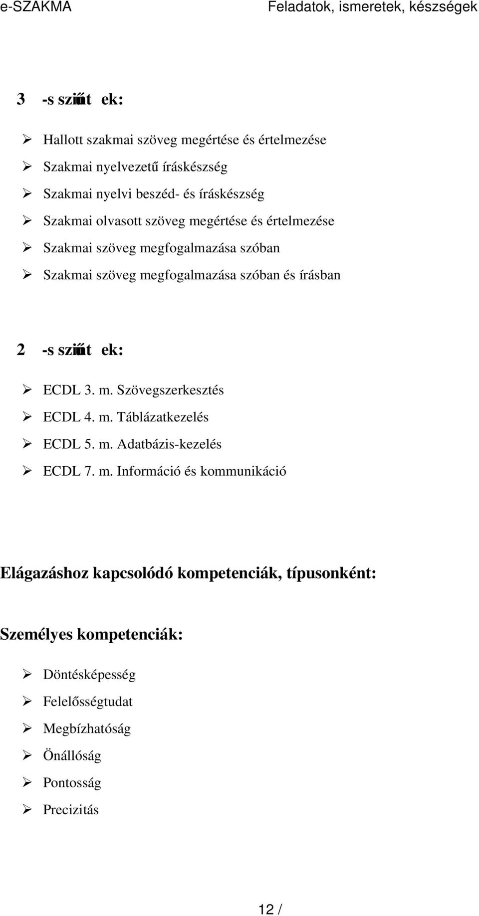 írásban 2 -s szint ű ek: ECDL 3. m.