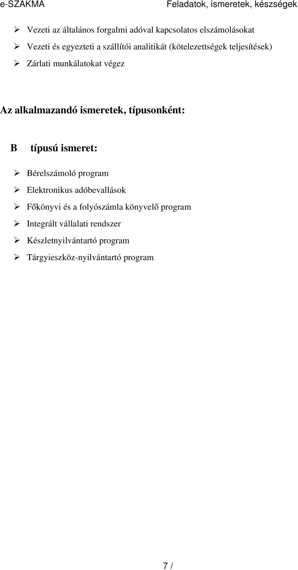 ismeretek, típusonként: B típusú ismeret: Bérelszámoló program Elektronikus adóbevallások Főkönyvi és a