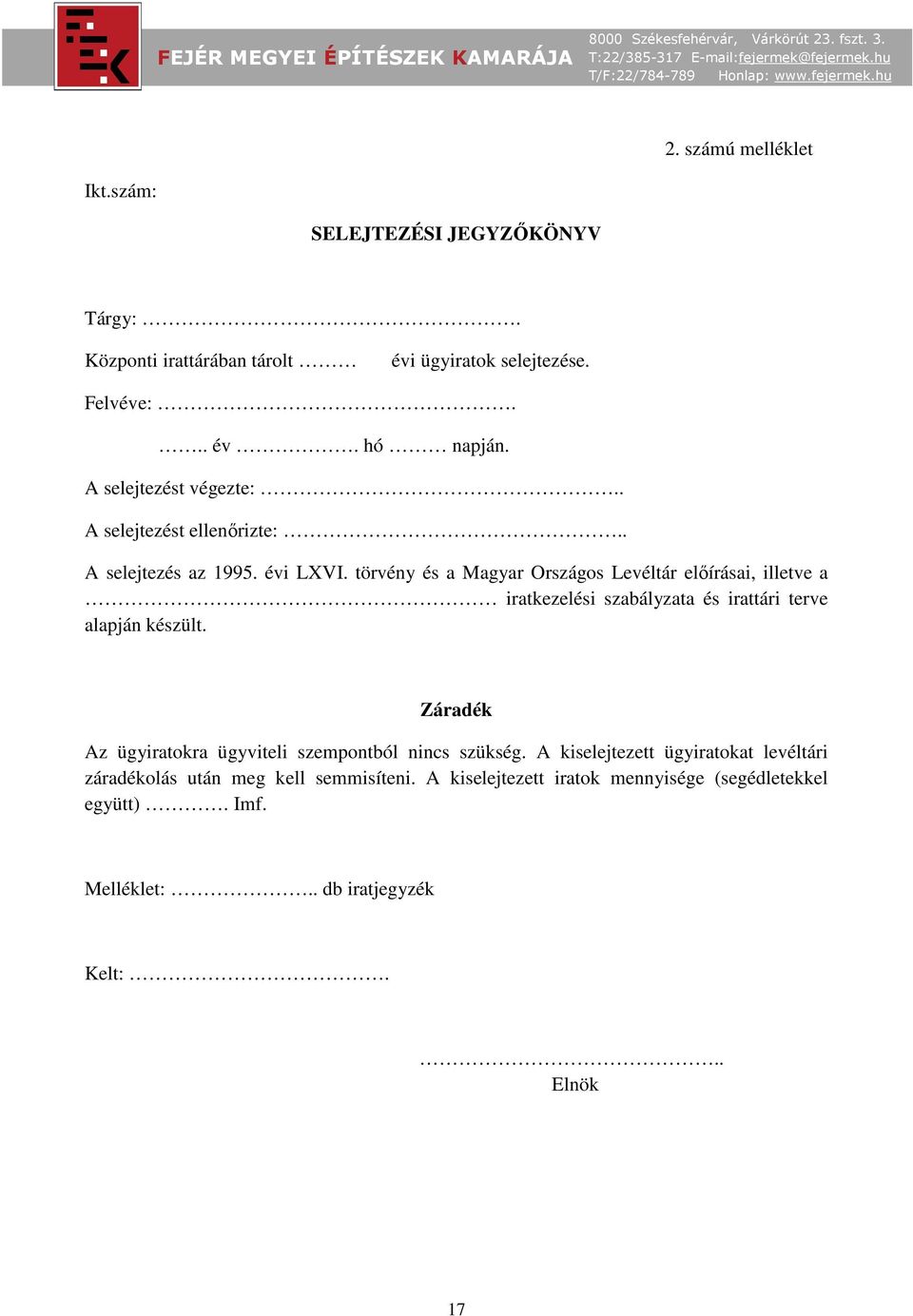 törvény és a Magyar Országos Levéltár előírásai, illetve a iratkezelési szabályzata és irattári terve alapján készült.