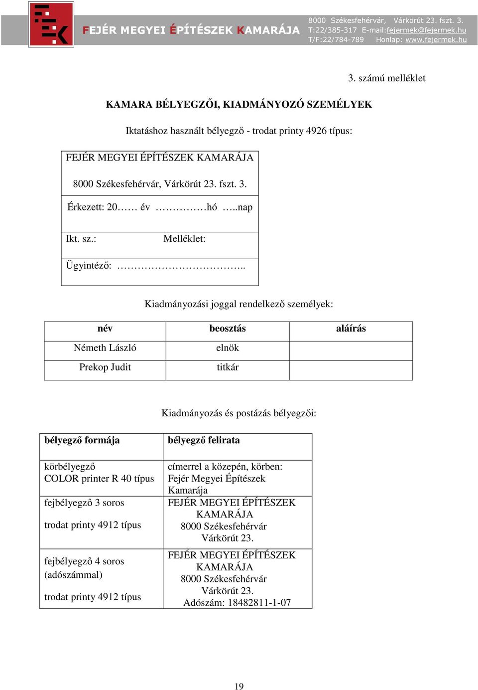 printer R 40 típus fejbélyegző 3 soros trodat printy 4912 típus fejbélyegző 4 soros (adószámmal) trodat printy 4912 típus bélyegző felirata címerrel a közepén, körben: Fejér Megyei