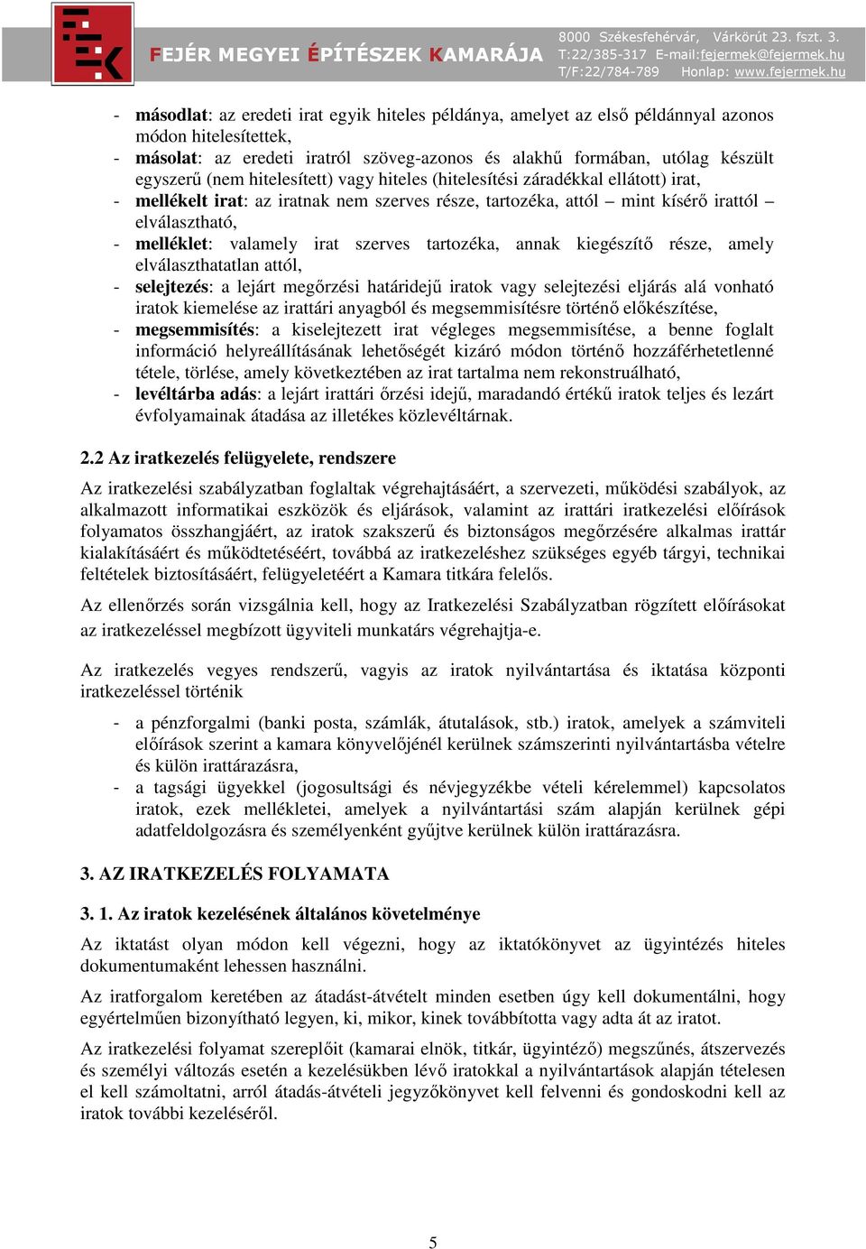 szerves tartozéka, annak kiegészítő része, amely elválaszthatatlan attól, - selejtezés: a lejárt megőrzési határidejű iratok vagy selejtezési eljárás alá vonható iratok kiemelése az irattári anyagból