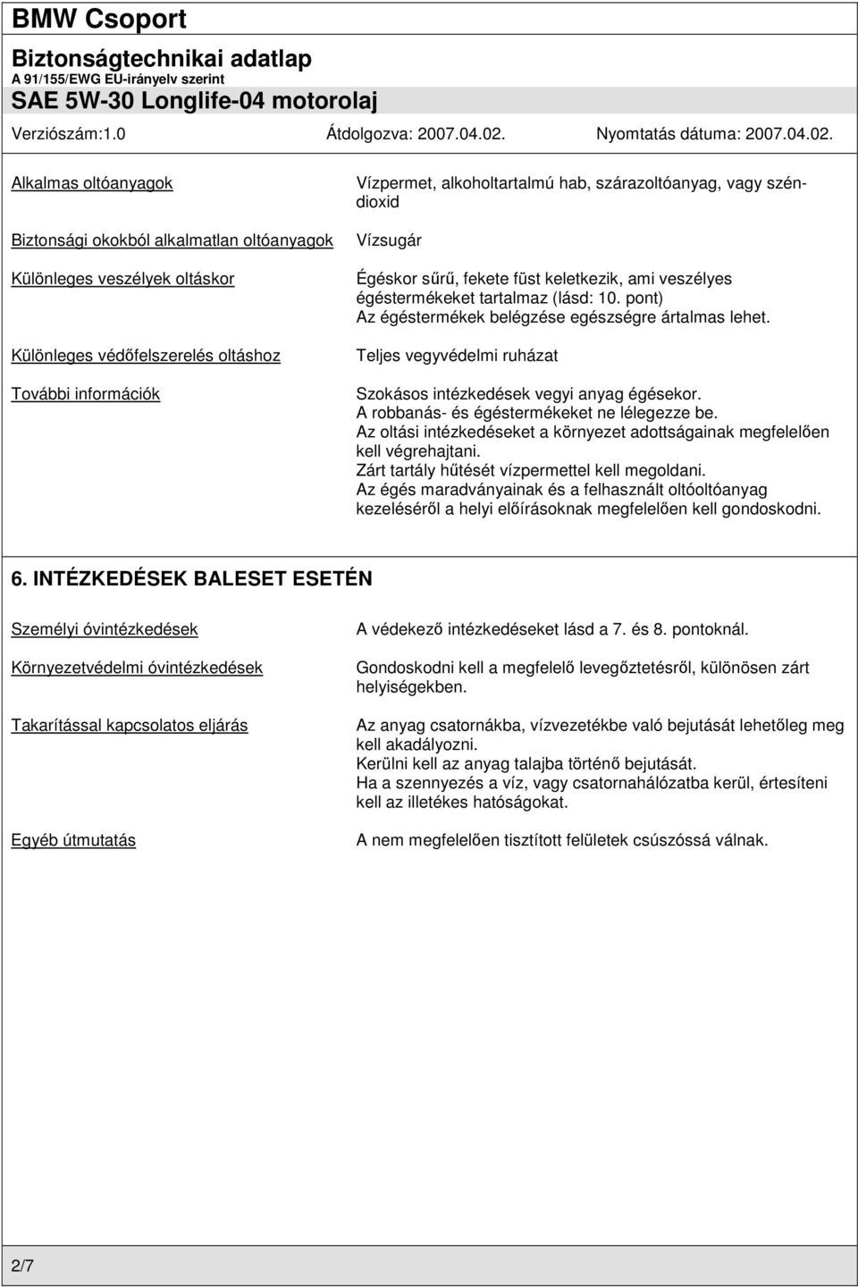 Teljes vegyvédelmi ruházat Szokásos intézkedések vegyi anyag égésekor. A robbanás- és égéstermékeket ne lélegezze be. Az oltási intézkedéseket a környezet adottságainak megfelelően kell végrehajtani.