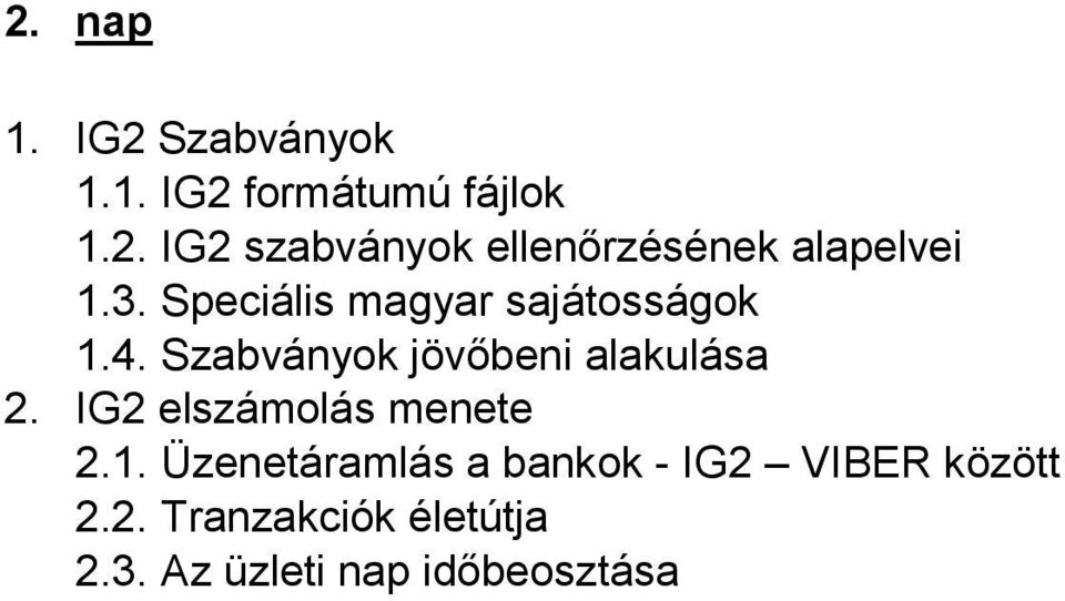 IG2 elszámolás menete 2.1. Üzenetáramlás a bankok - IG2 VIBER között 2.2. Tranzakciók életútja 2.