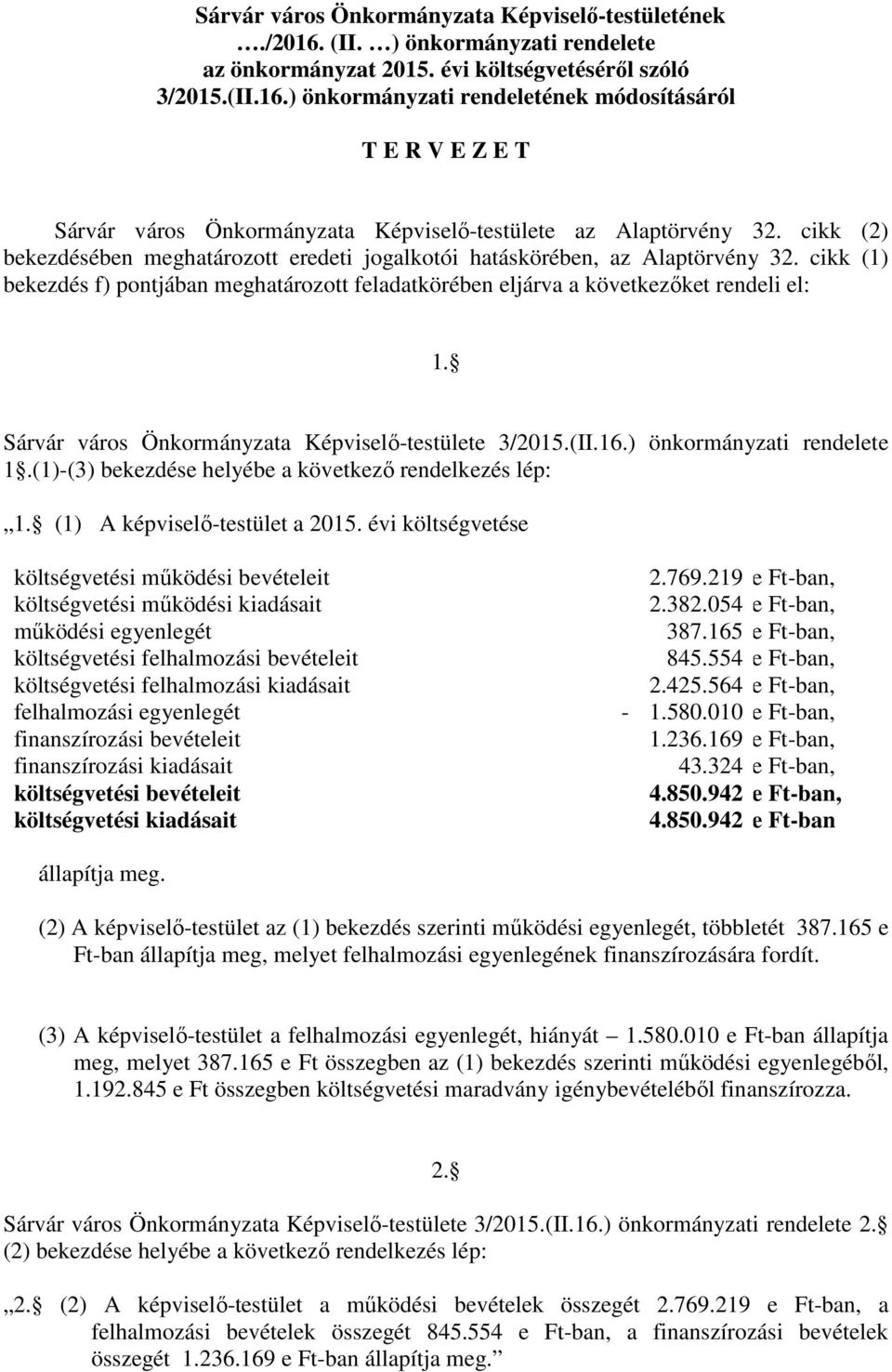 Sárvár város Önkormányzata Képviselő-testülete 3/2015.(II.16.) önkormányzati rendelete 1.(1)-(3) bekezdése helyébe a következő rendelkezés lép: 1. (1) A képviselő-testület a 2015.