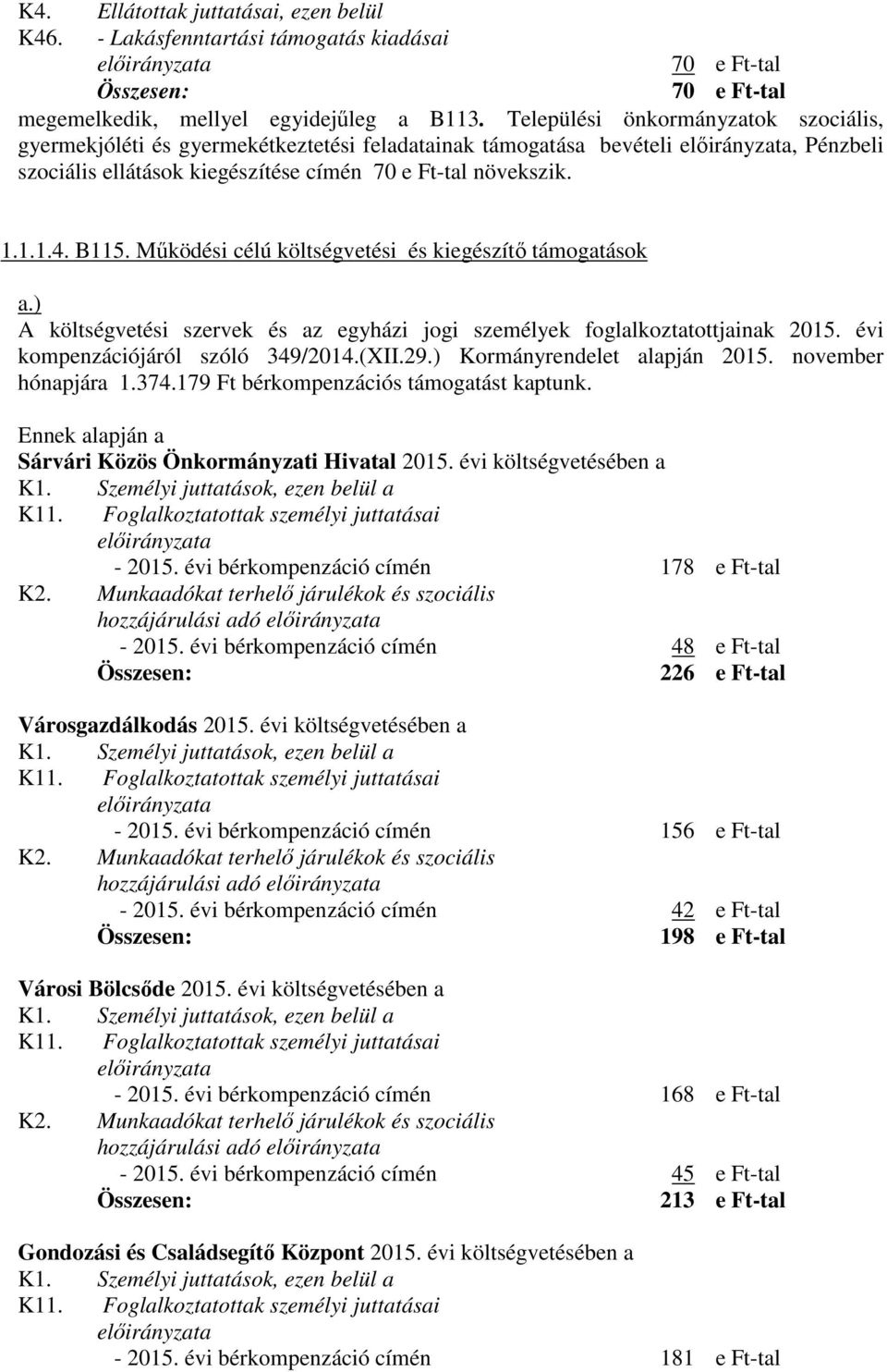 B115. Működési célú költségvetési és kiegészítő támogatások a.) A költségvetési szervek és az egyházi jogi személyek foglalkoztatottjainak 2015. évi kompenzációjáról szóló 349/2014.(XII.29.