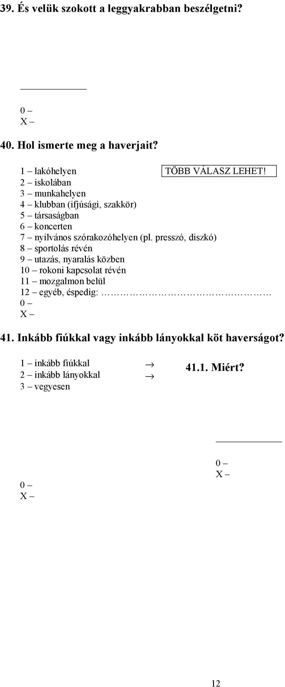 presszó, diszkó) 8 sportolás révén 9 utazás, nyaralás közben 1 rokoni kapcsolat révén 11 mozgalmon belül 12 egyéb,