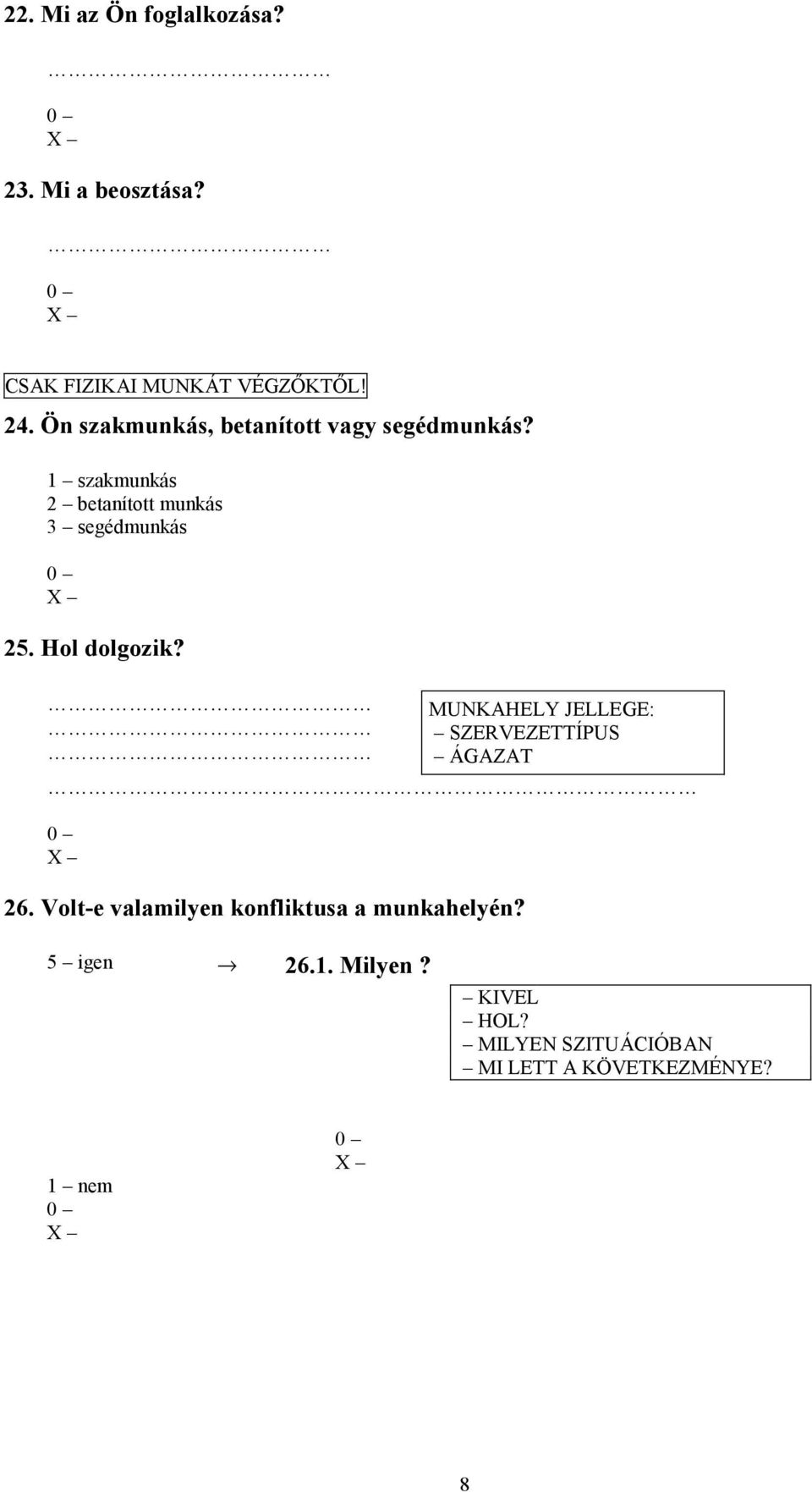 1 szakmunkás 2 betanított munkás 3 segédmunkás 25. Hol dolgozik?