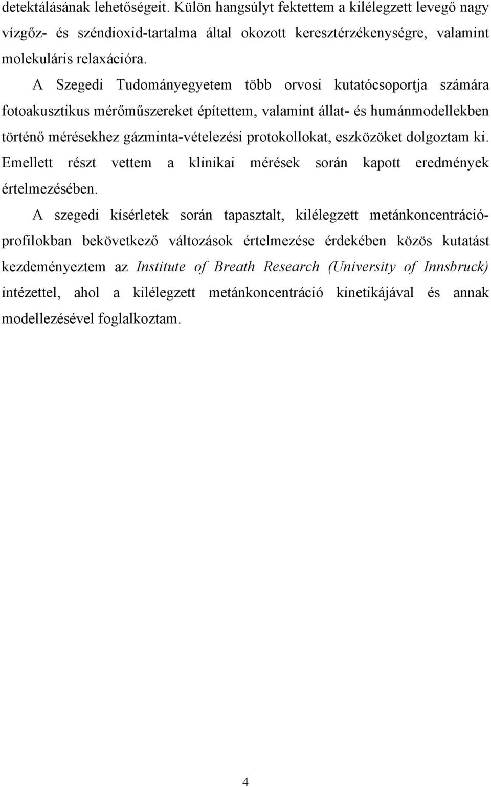 eszközöket dolgoztam ki. Emellett részt vettem a klinikai mérések során kapott eredmények értelmezésében.
