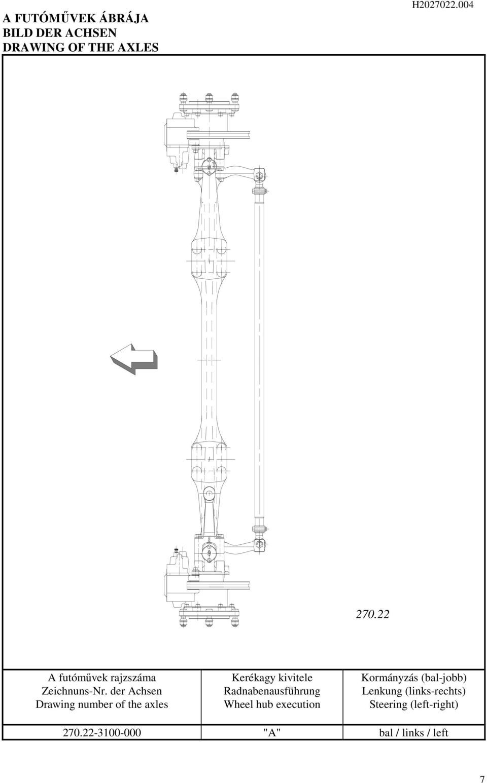 der Achsen Drawing number of the axles Kerékagy kivitele Radnabenausführung