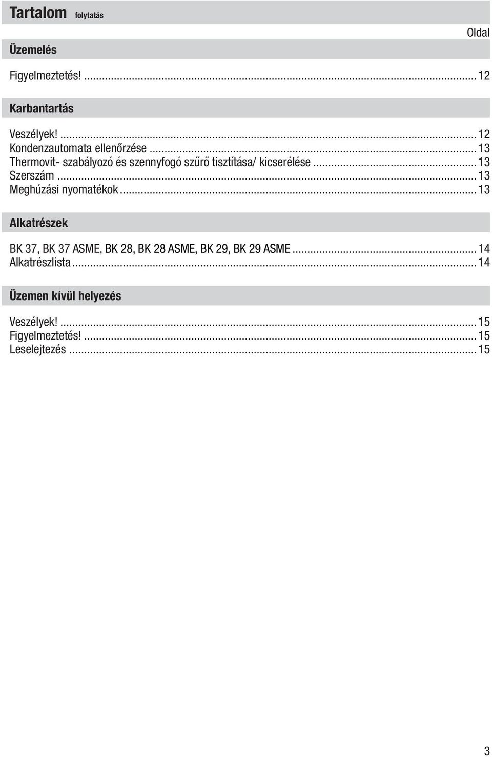 ..13 Thermovit- szabályozó és szennyfogó szűrő tisztítása/ kicserélése...13 Szerszám.