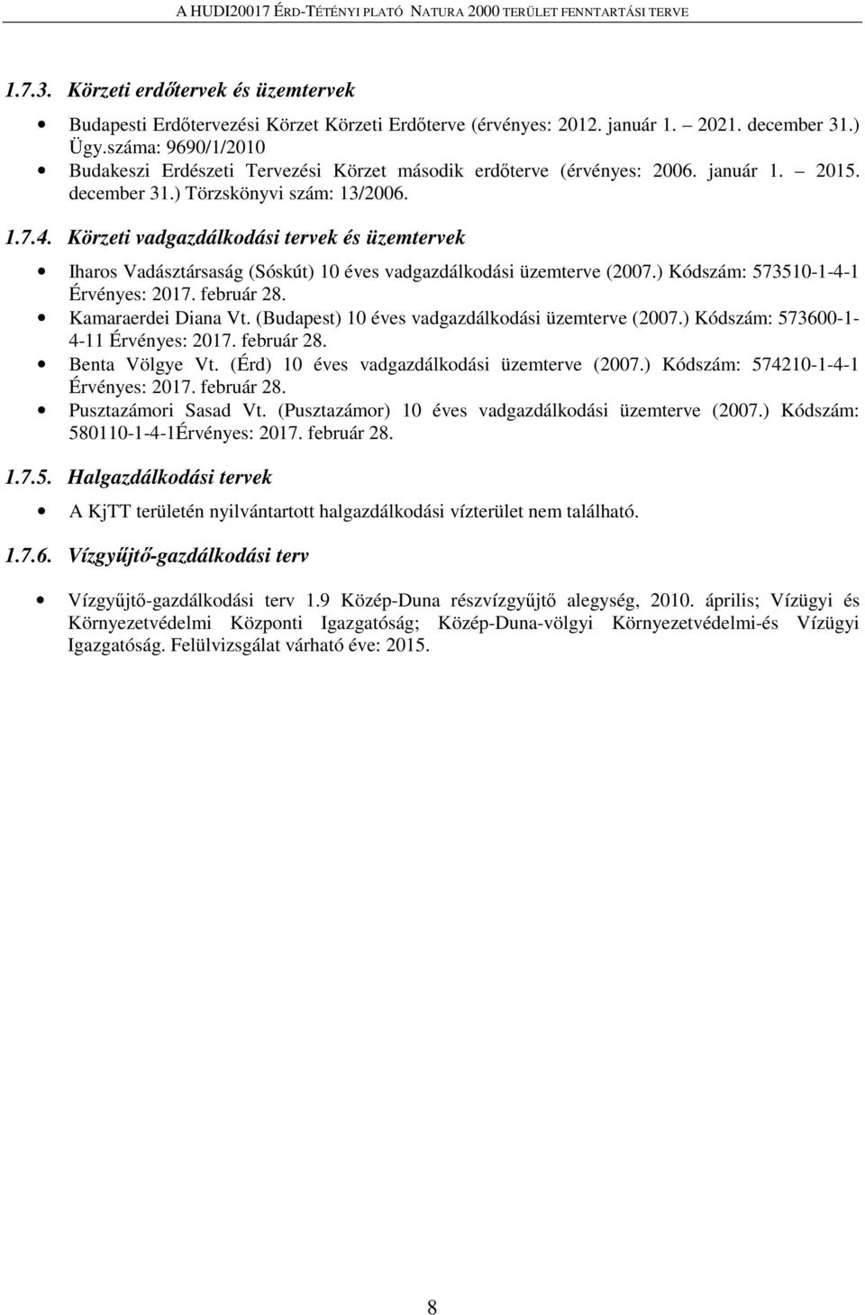 Körzeti vadgazdálkodási tervek és üzemtervek Iharos Vadásztársaság (Sóskút) 10 éves vadgazdálkodási üzemterve (2007.) Kódszám: 573510-1-4-1 Érvényes: 2017. február 28. Kamaraerdei Diana Vt.