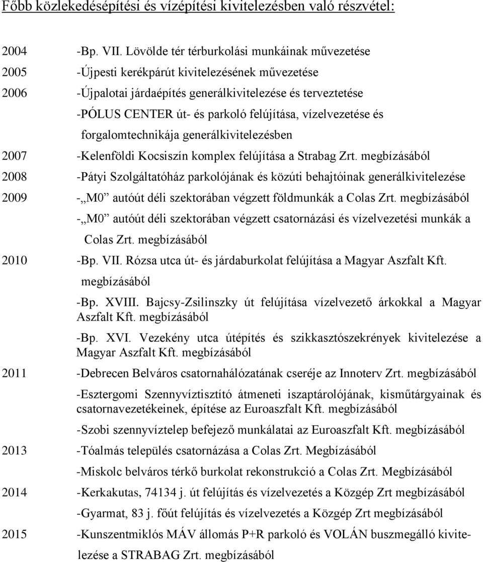 felújítása, vízelvezetése és forgalomtechnikája generálkivitelezésben 2007 -Kelenföldi Kocsiszín komplex felújítása a Strabag Zrt.