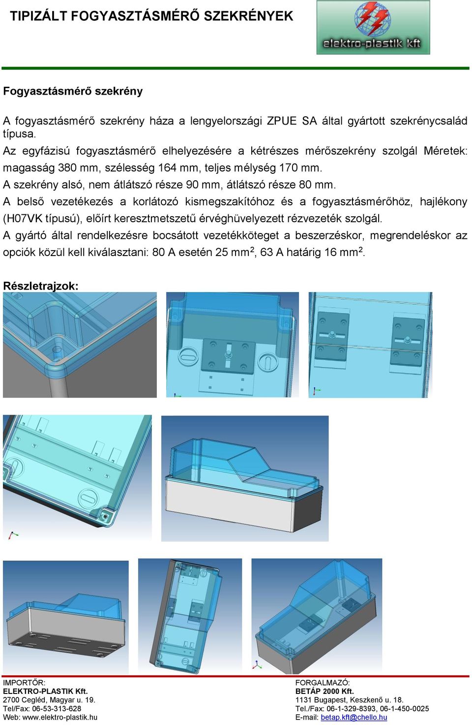 A szekrény alsó, nem átlátszó része 90 mm, átlátszó része 80 mm.