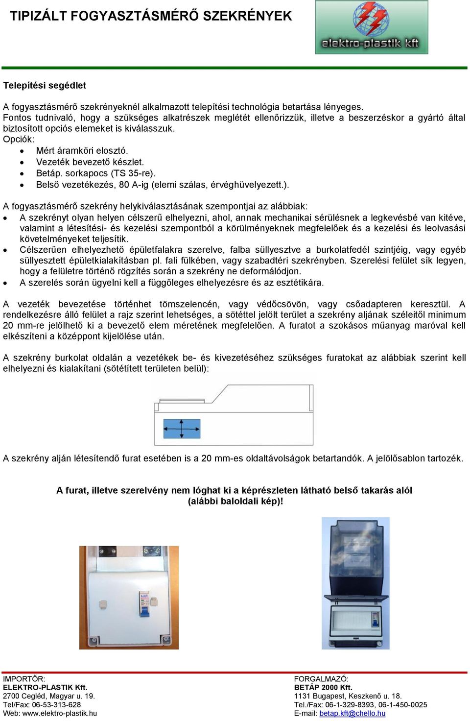 Vezeték bevezető készlet. Betáp. sorkapocs (TS 35-re).