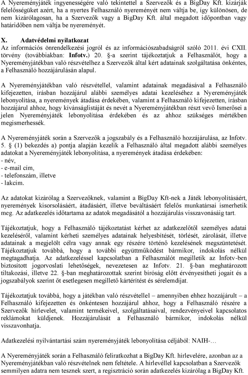 által megadott időpontban vagy határidőben nem váltja be nyereményét. X. Adatvédelmi nyilatkozat Az információs önrendelkezési jogról és az információszabadságról szóló 2011. évi CXII.