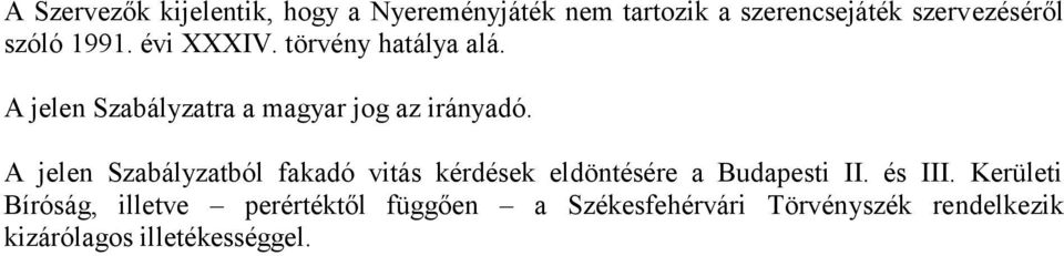 A jelen Szabályzatból fakadó vitás kérdések eldöntésére a Budapesti II. és III.