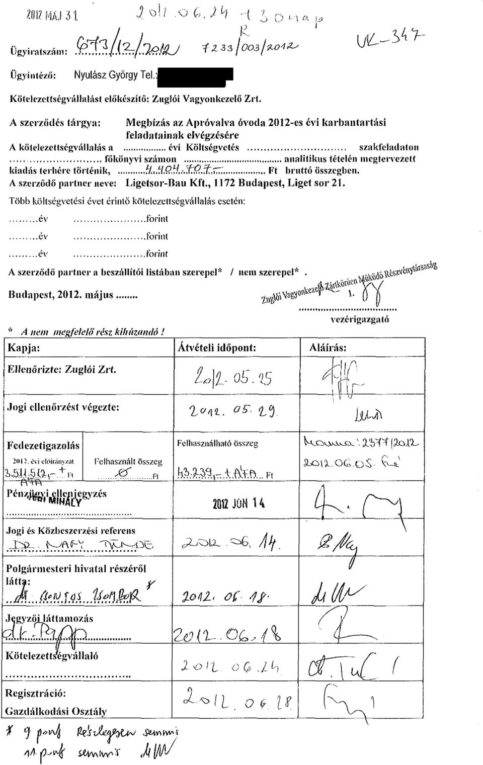 Költségvetés szakfeladaton főkönyvi számon analitikus tételén megtervezett kiadás terhére történik, f/. f/.í?.f/..-.í7?.í.í^7 Ft bruttó összegben.