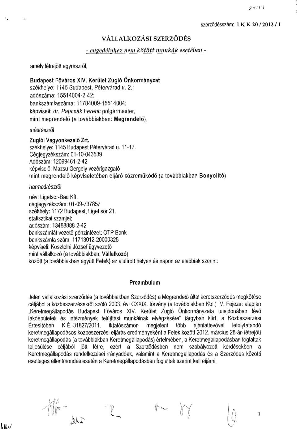 Papcsák Ferenc polgármester, mint megrendelő (a továbbiakban: Megrendelő), másrészről Zuglói Vagyonkezelő Zrt, székhelye: 1145 Budapest Péterváradu. 11-17.