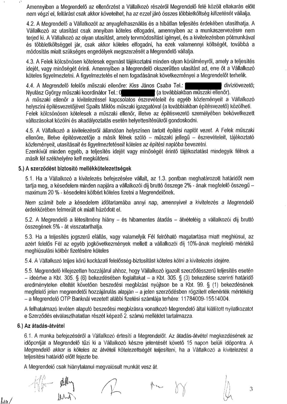 A Vállalkozó az utasítást csak annyiban köteles elfogadni, amennyiben az a munkaszervezésre nem terjed ki.
