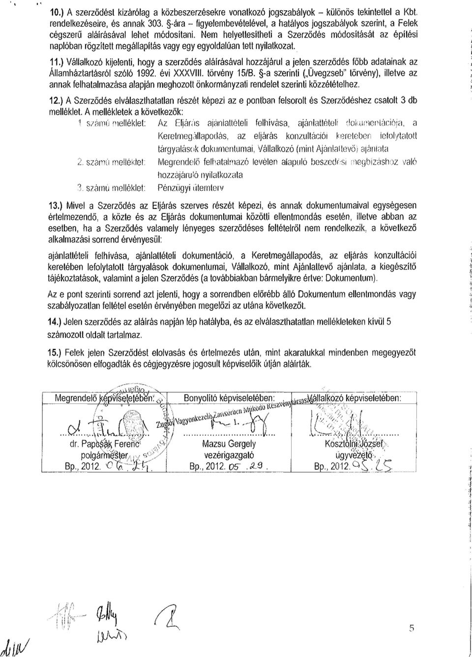 Nem helyettesítheti a Szerződés módosítását az építési naplóban rögzített megállapítás vagy egy egyoldalúan tett nyilatkozat, 11.