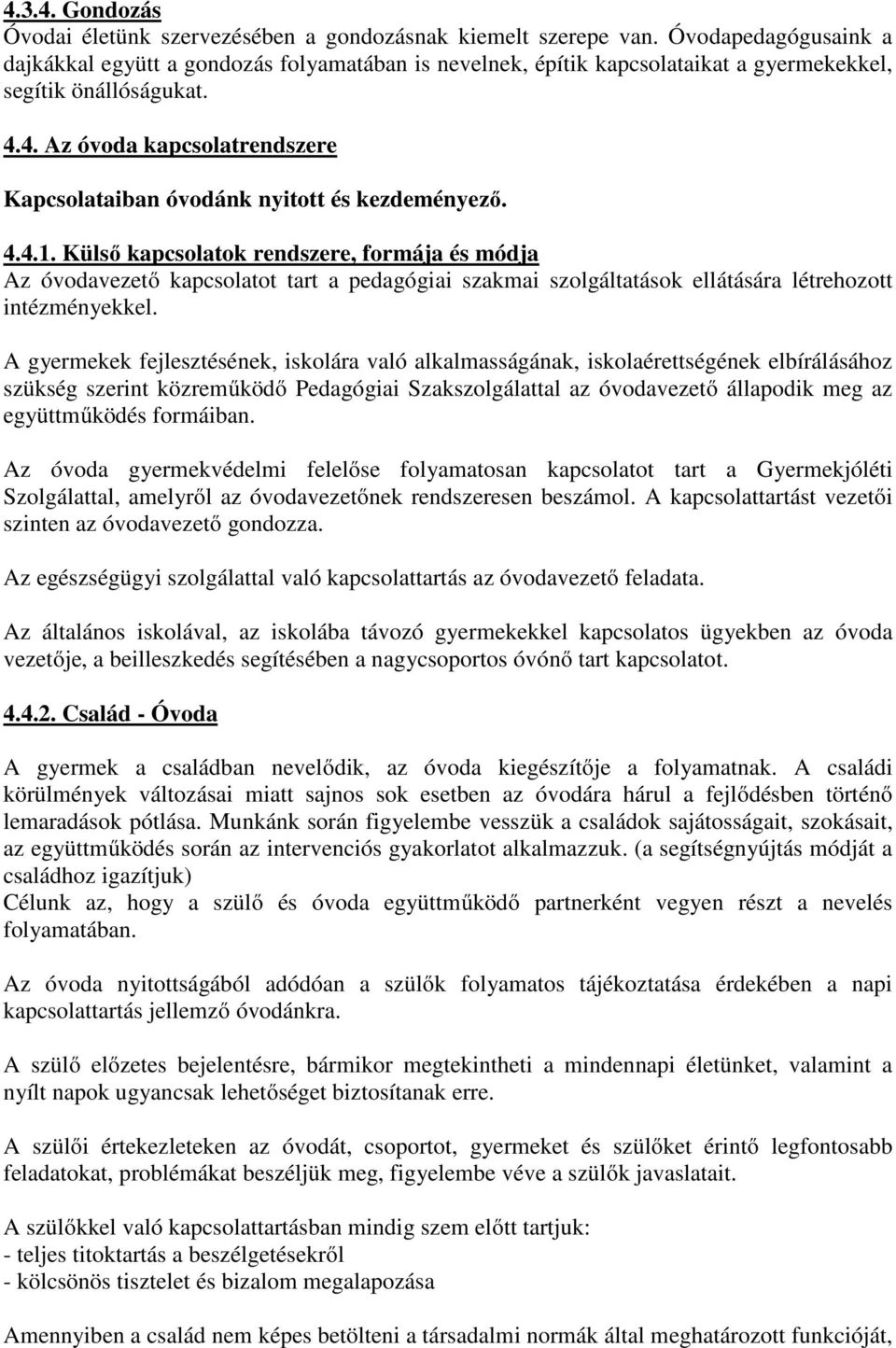 4. Az óvoda kapcsolatrendszere Kapcsolataiban óvodánk nyitott és kezdeményező. 4.4.1.