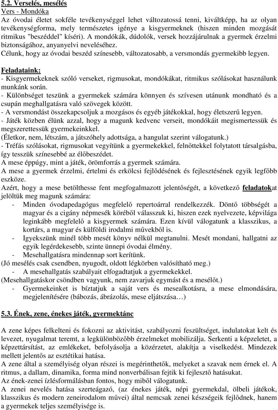 Célunk, hogy az óvodai beszéd színesebb, változatosabb, a versmondás gyermekibb legyen.