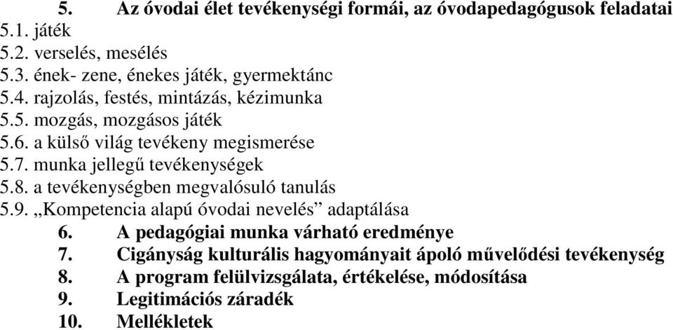 a külső világ tevékeny megismerése 5.7. munka jellegű tevékenységek 5.8. a tevékenységben megvalósuló tanulás 5.9.