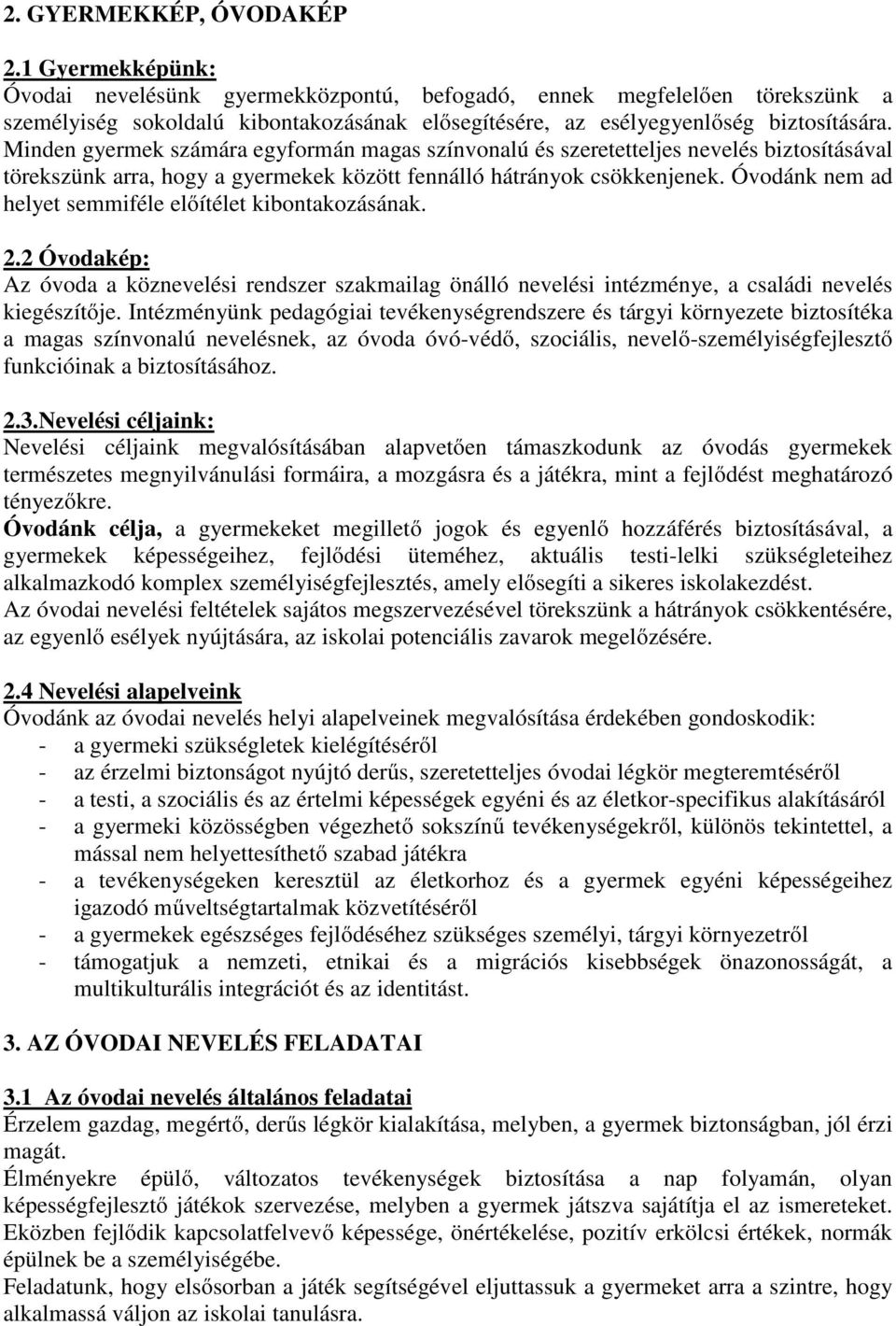 Minden gyermek számára egyformán magas színvonalú és szeretetteljes nevelés biztosításával törekszünk arra, hogy a gyermekek között fennálló hátrányok csökkenjenek.