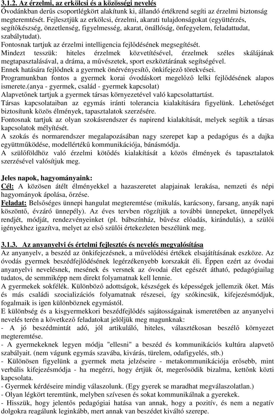 Fontosnak tartjuk az érzelmi intelligencia fejlődésének megsegítését.