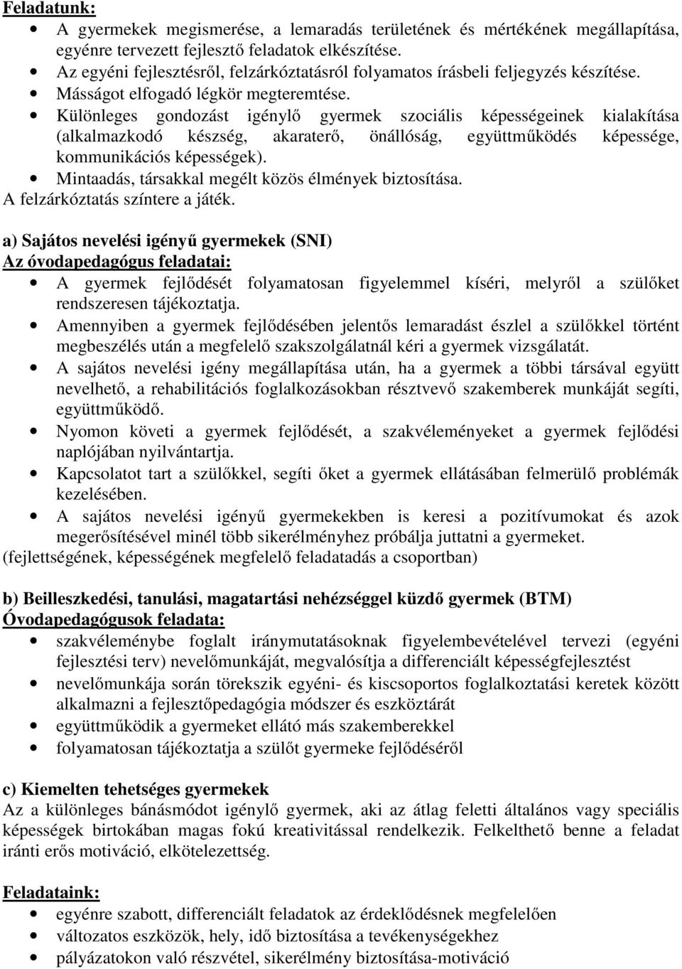 Különleges gondozást igénylő gyermek szociális képességeinek kialakítása (alkalmazkodó készség, akaraterő, önállóság, együttműködés képessége, kommunikációs képességek).