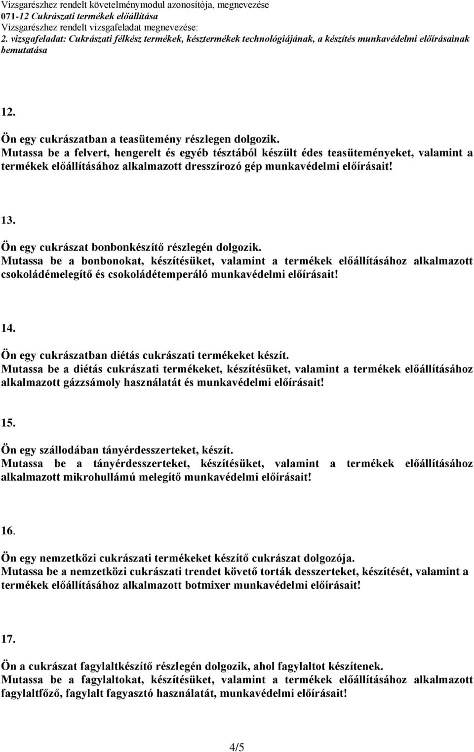 Ön egy cukrászat bonbonkészítő részlegén dolgozik. Mutassa be a bonbonokat, készítésüket, valamint a termékek előállításához alkalmazott csokoládémelegítő és csokoládétemperáló munkavédelmi 14.