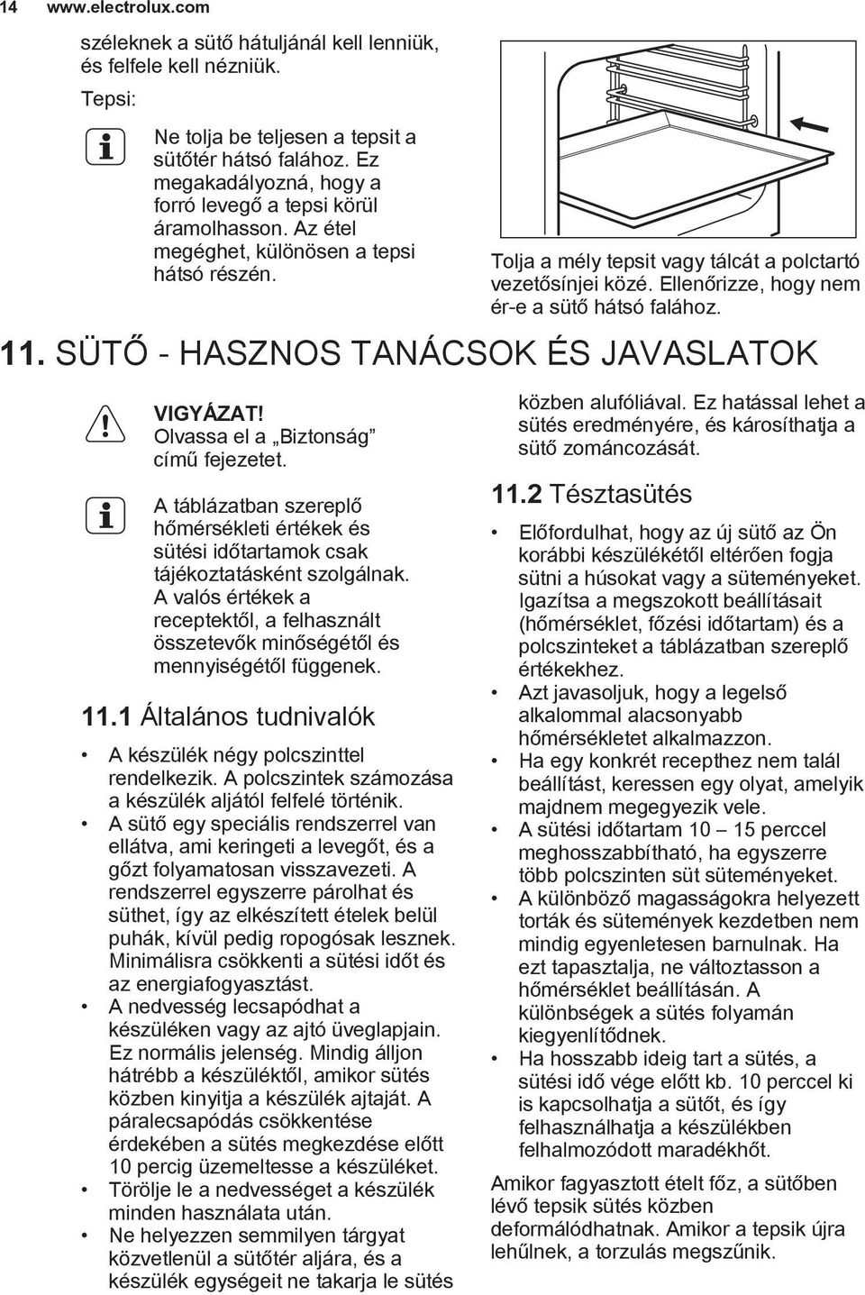 Ellenőrizze, hogy nem ér-e a sütő hátsó falához. 11. SÜTŐ - HASZNOS TANÁCSOK ÉS JAVASLATOK Olvassa el a Biztonság című fejezetet.