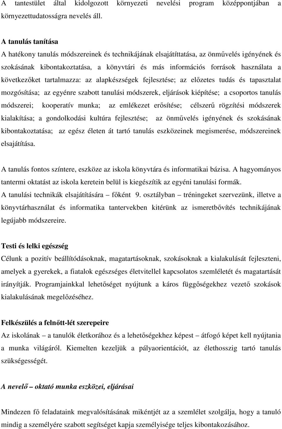 következőket tartalmazza: az alapkészségek fejlesztése; az előzetes tudás és tapasztalat mozgósítása; az egyénre szabott tanulási módszerek, eljárások kiépítése; a csoportos tanulás módszerei;