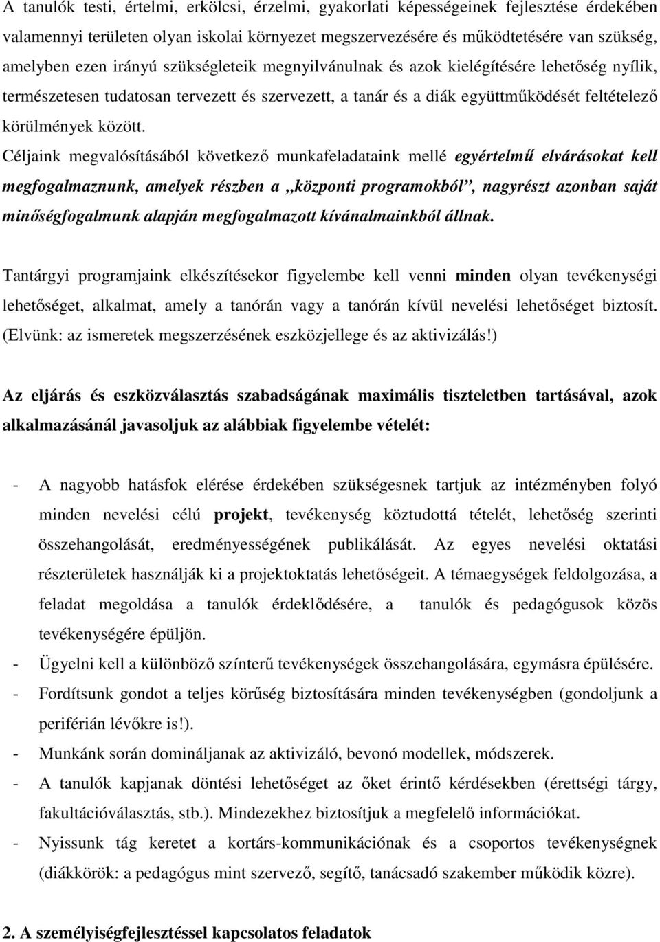 Céljaink megvalósításából következő munkafeladataink mellé egyértelmű elvárásokat kell megfogalmaznunk, amelyek részben a központi programokból, nagyrészt azonban saját minőségfogalmunk alapján