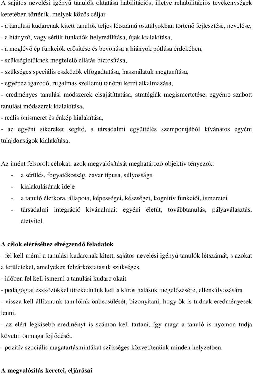 szükségletüknek megfelelő ellátás biztosítása, - szükséges speciális eszközök elfogadtatása, használatuk megtanítása, - egyénez igazodó, rugalmas szellemű tanórai keret alkalmazása, - eredményes