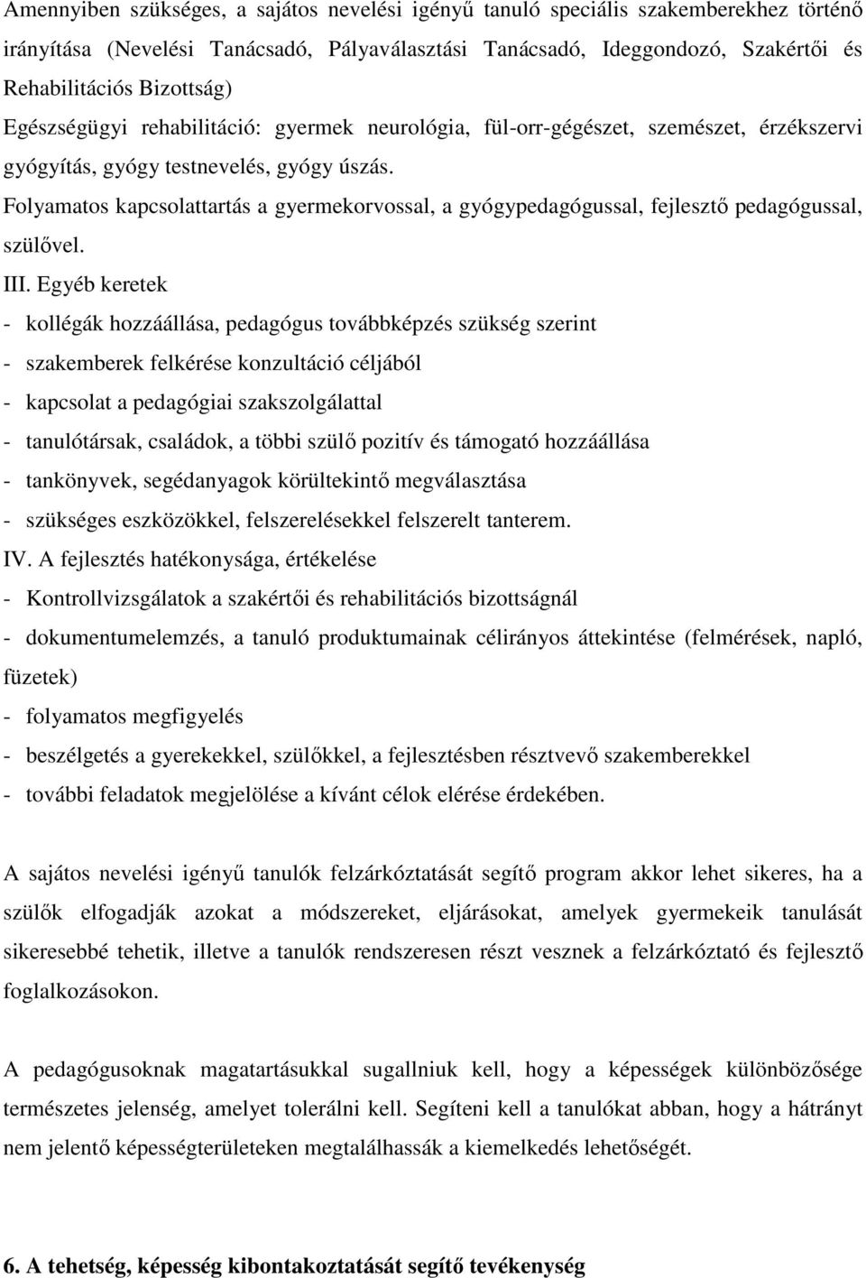 Folyamatos kapcsolattartás a gyermekorvossal, a gyógypedagógussal, fejlesztő pedagógussal, szülővel. III.