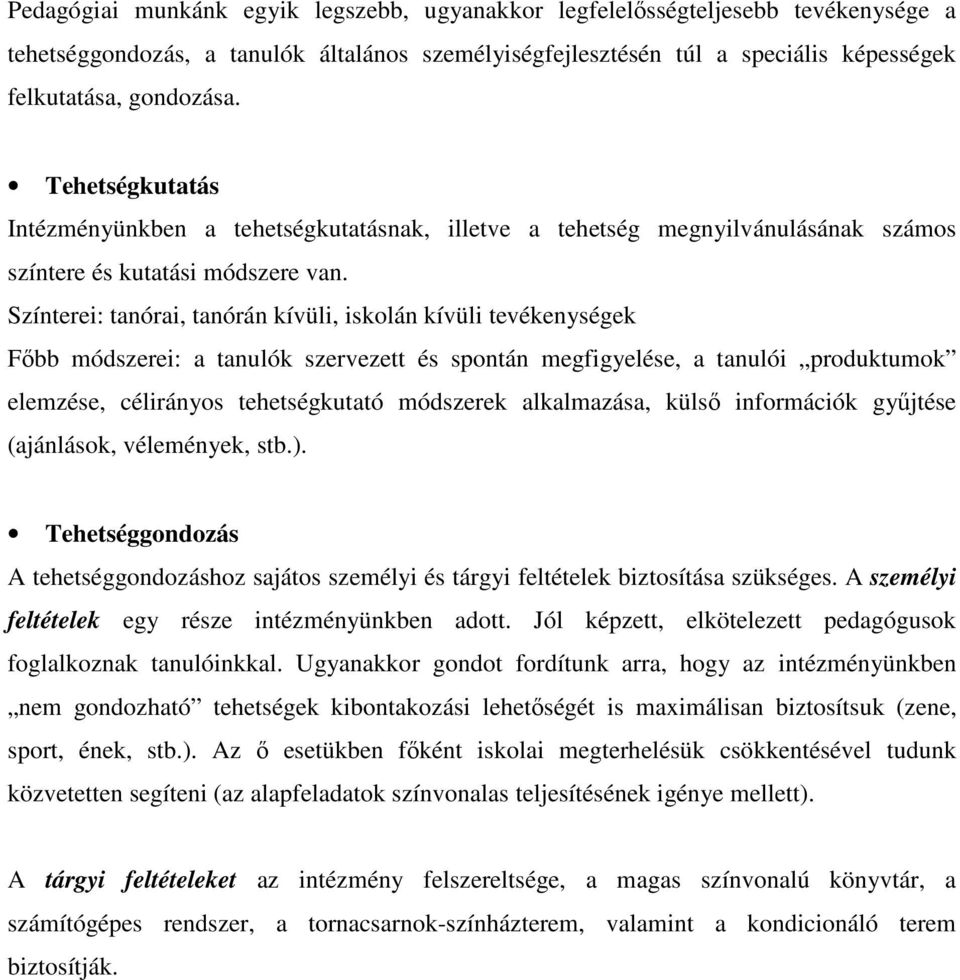 Színterei: tanórai, tanórán kívüli, iskolán kívüli tevékenységek Főbb módszerei: a tanulók szervezett és spontán megfigyelése, a tanulói produktumok elemzése, célirányos tehetségkutató módszerek