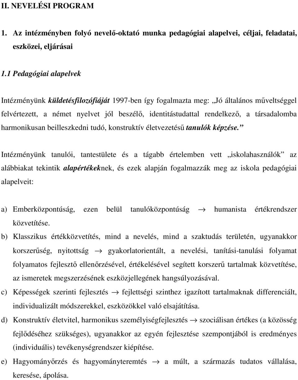harmonikusan beilleszkedni tudó, konstruktív életvezetésű tanulók képzése.