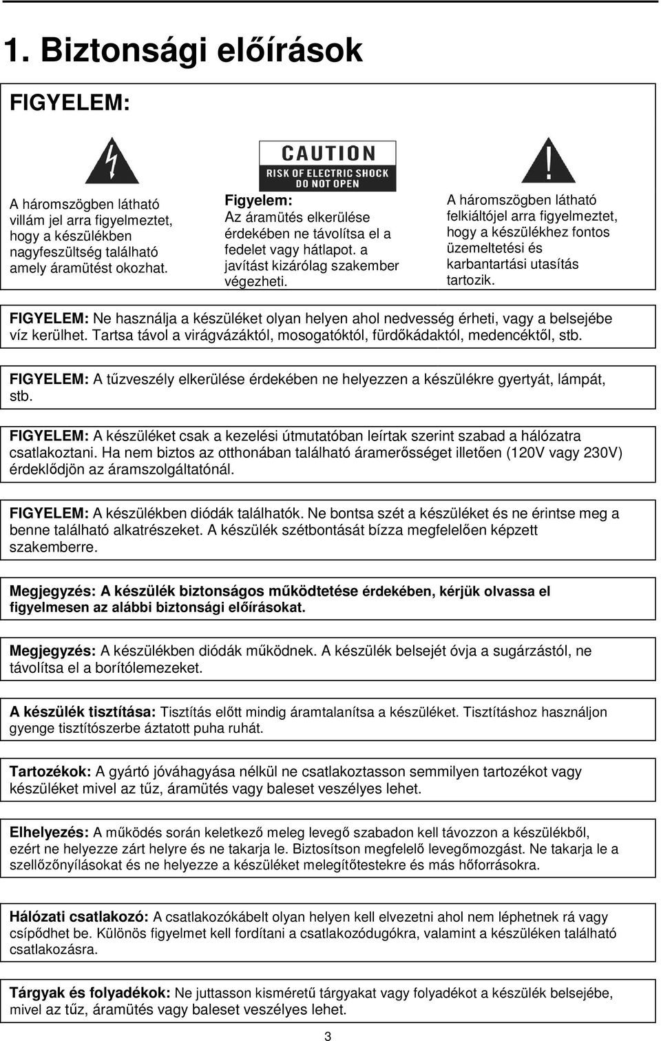 A háromszögben látható felkiáltójel arra figyelmeztet, hogy a készülékhez fontos üzemeltetési és karbantartási utasítás tartozik.