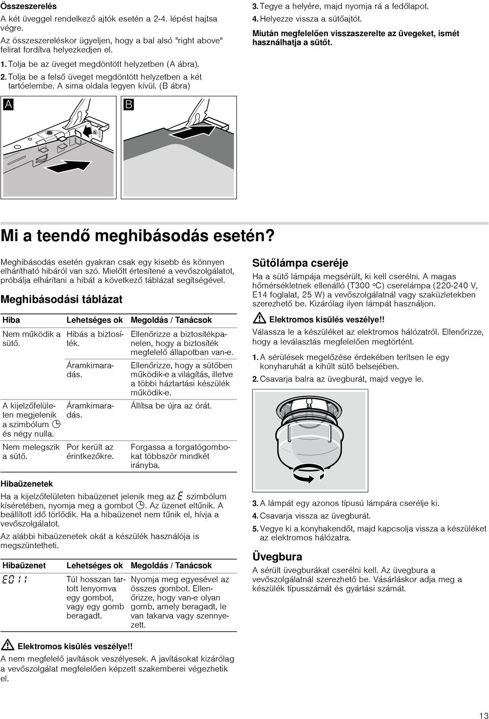 Tegye a helyére, majd nyomja rá a fedőlapot. 4. Helyezze vissza a sütőajtót. Miután megfelelően visszaszerelte az üvegeket, ismét használhatja a sütőt. Mi a teendő meghibásodás esetén?