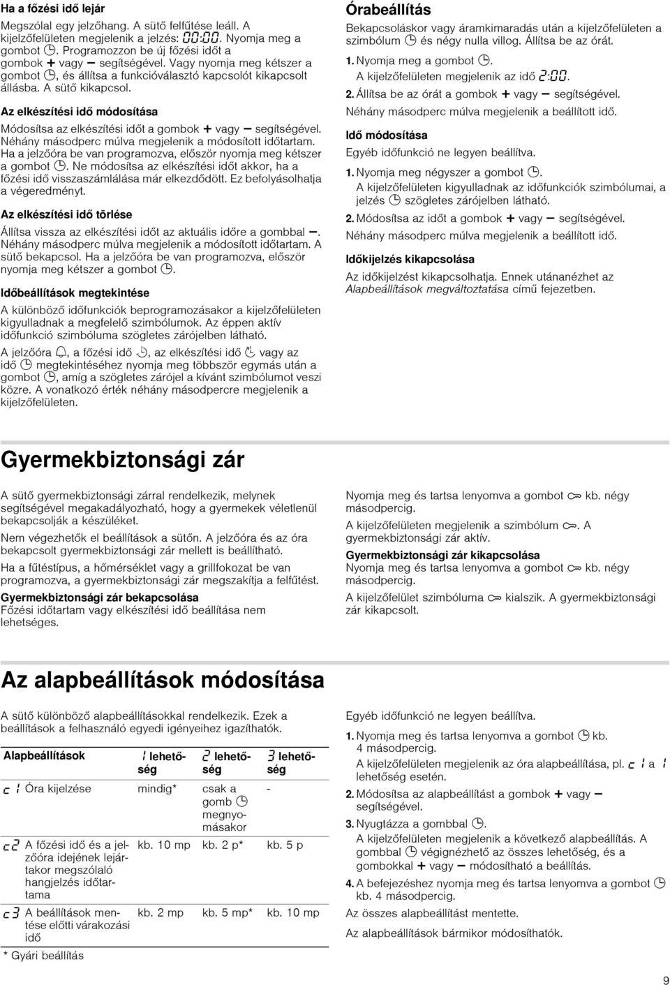 Az elkészítési idő módosítása Módosítsa az elkészítési időt a gombok @ vagy A segítségével. Néhány másodperc múlva megjelenik a módosított időtartam.