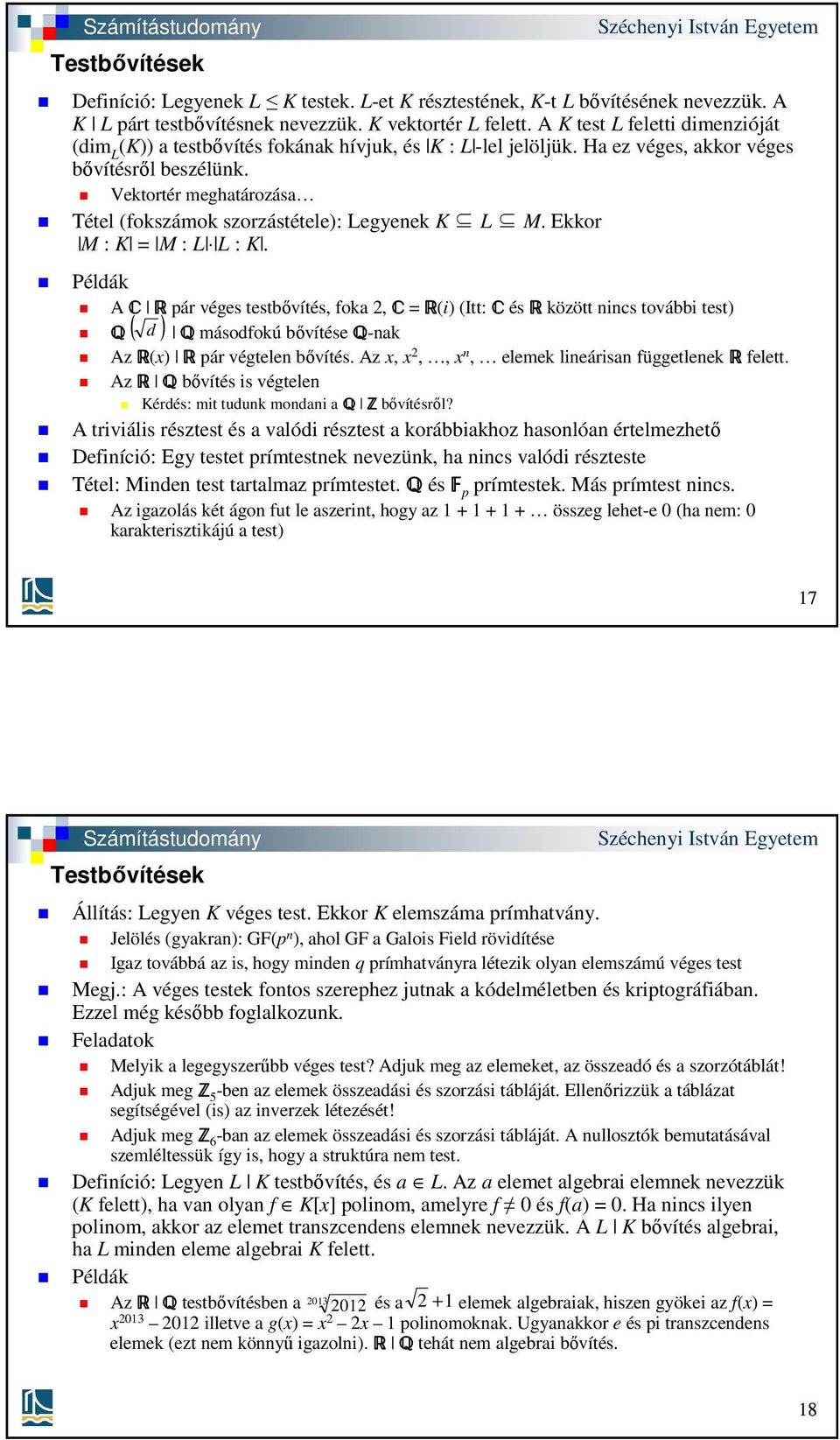Vektortér meghatározása Tétel (fokszámok szorzástétele): Legyenek K L M. Ekkor M : K = M : L L : K.